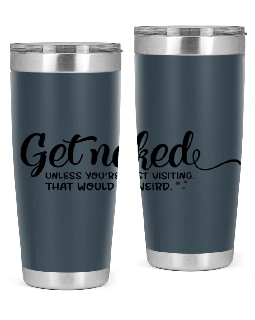 get naked unless youre just visiting that would be weird 79#- bathroom- Tumbler