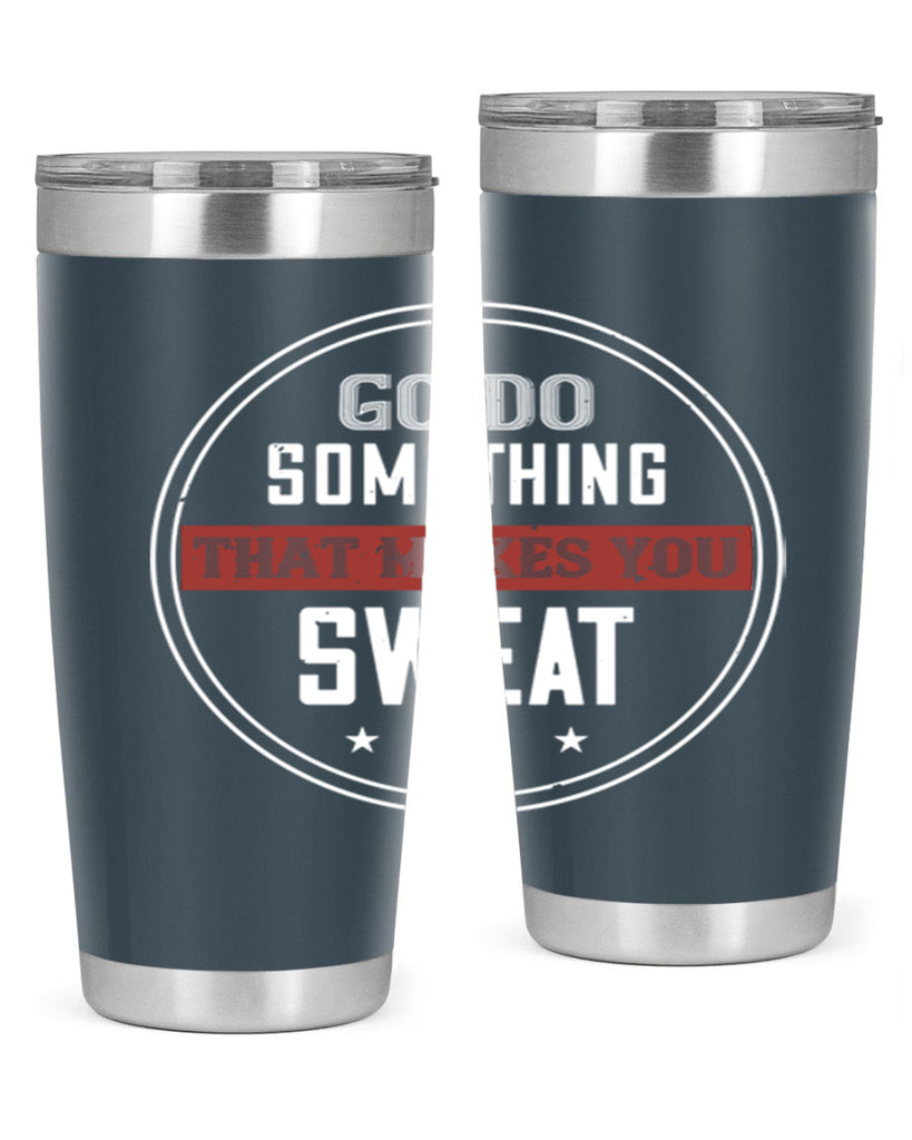 go do something that makes you sweat 10#- gym- Tumbler