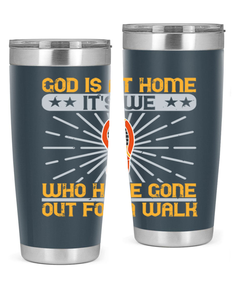 god is at home its we who have gone out for a walk 85#- walking- Tumbler
