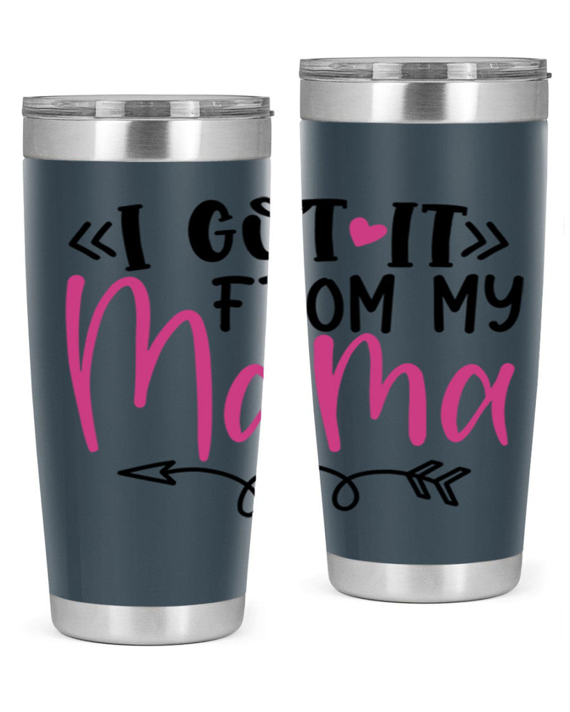 i got it from my mama Style 253#- baby- tumbler