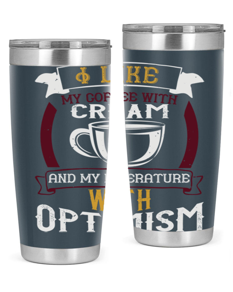 i like my coffee with cream and my literature with optimism 254#- coffee- Tumbler
