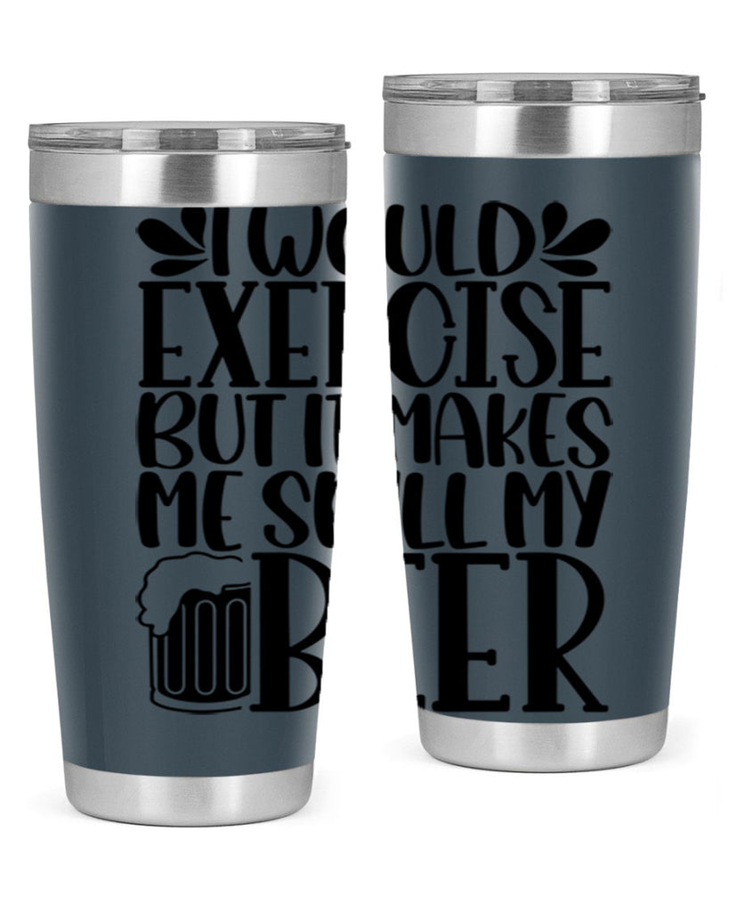 i would exercise but it makes 33#- beer- Tumbler