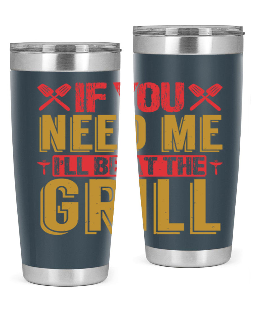 if you need me ill be at the grill 35#- bbq- Tumbler