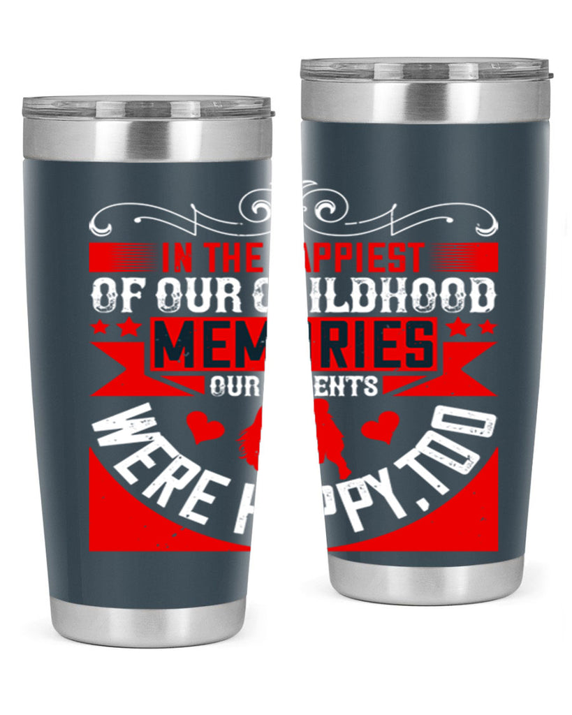 in the happiest of our childhood memories our parents were happy too 45#- Parents Day- Tumbler