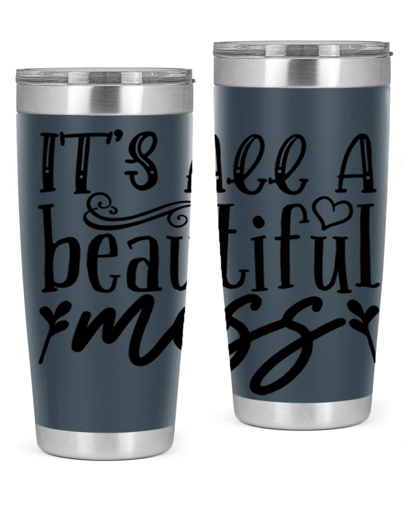 its all a beautiful mess 98#- home- Tumbler