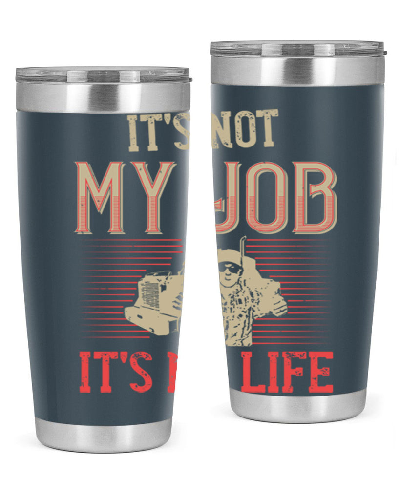 its not my job its my life Style 37#- truck driver- tumbler