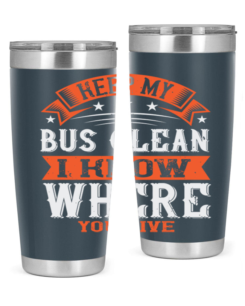 keep my bus clean i know where you live Style 22#- bus driver- tumbler