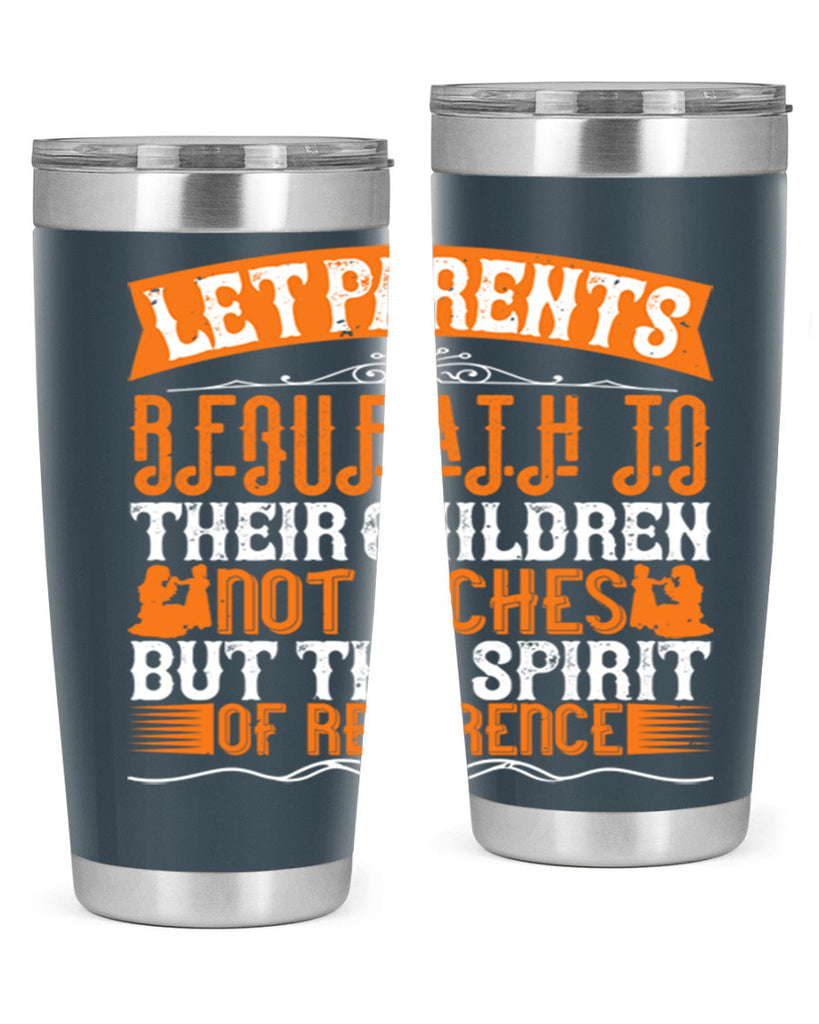 let parents bequeath to their children not riches but the spirit of reverence 43#- Parents Day- Tumbler