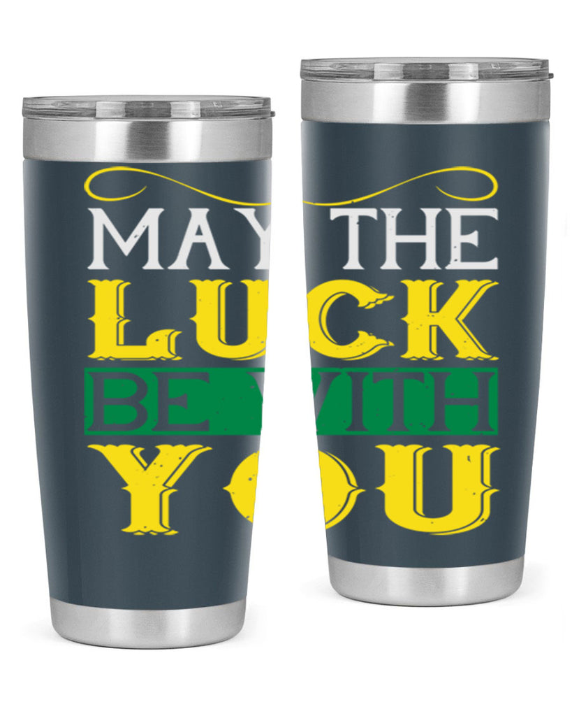 may the luck be with you Style 116#- St Patricks Day- Tumbler