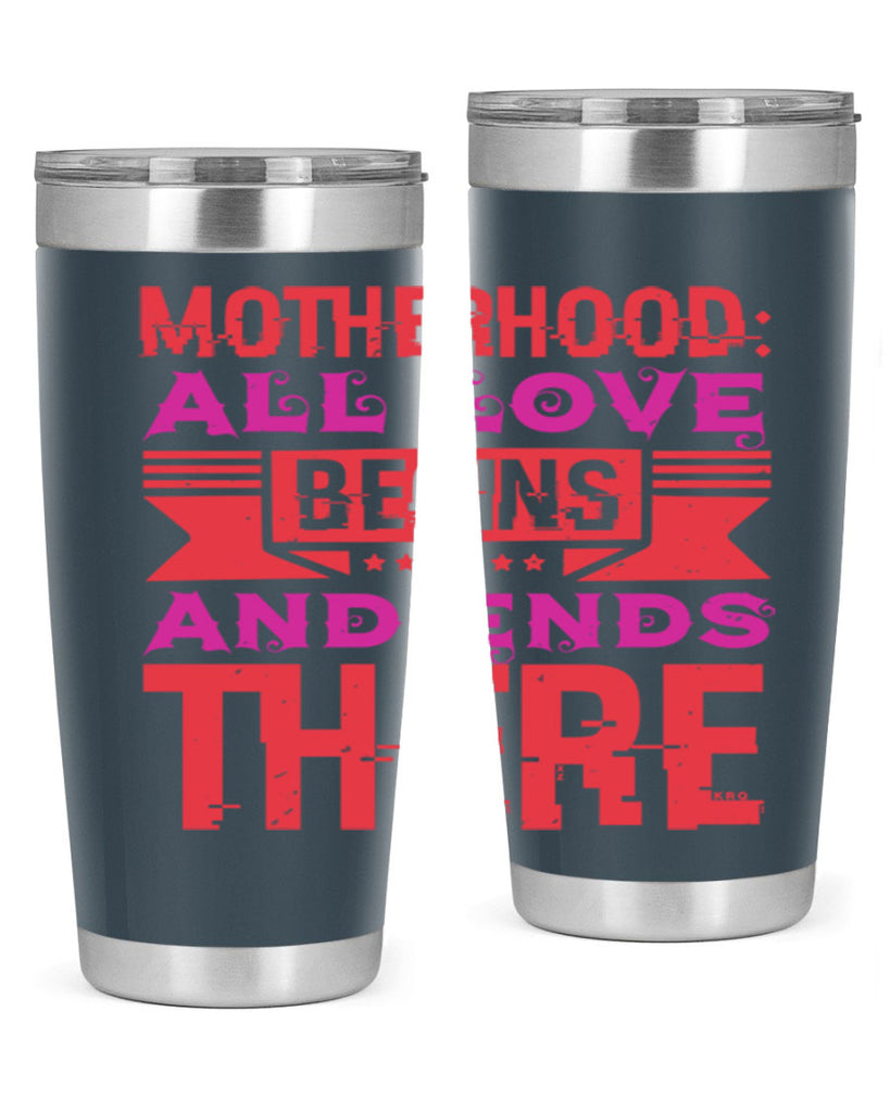 motherhood all love begins and ends there 42#- mothers day- Tumbler