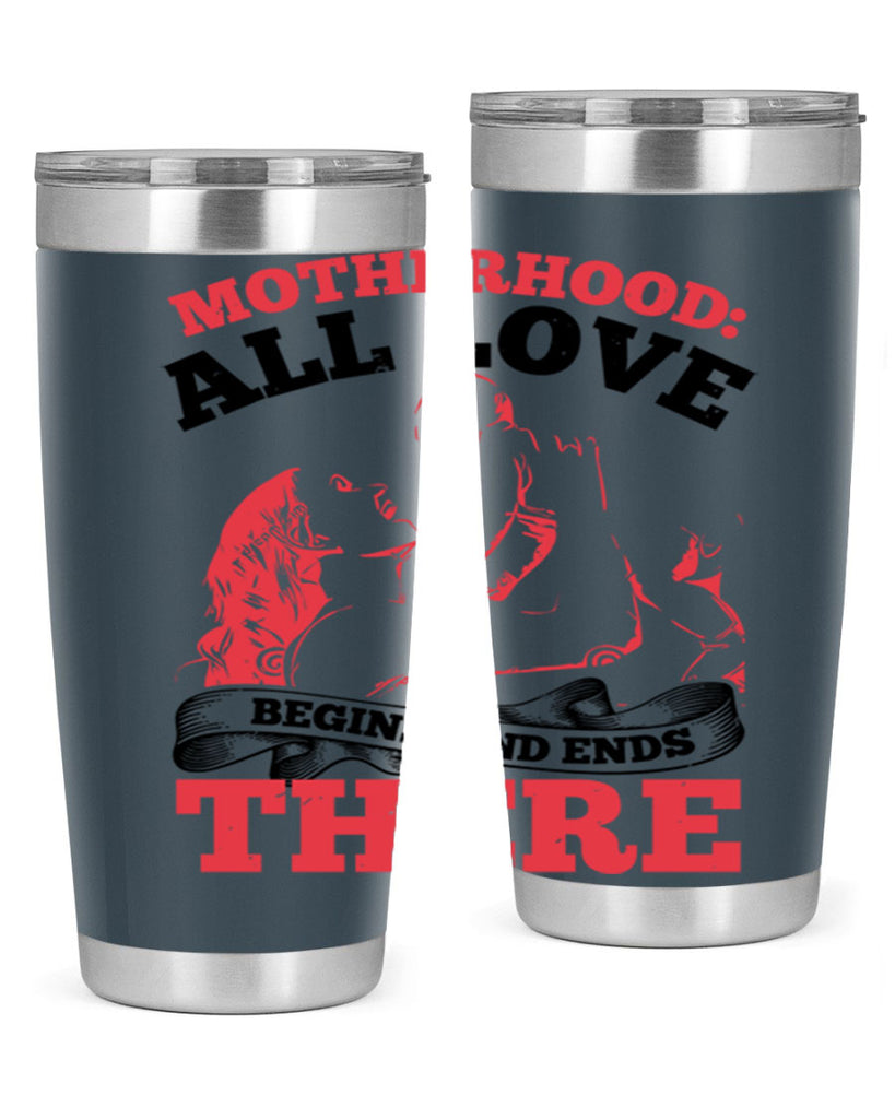 motherhood all love begins and ends there 44#- mothers day- Tumbler