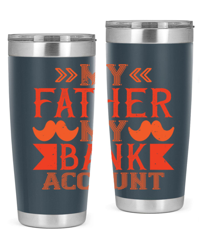 my father my bank account 177#- fathers day- Tumbler