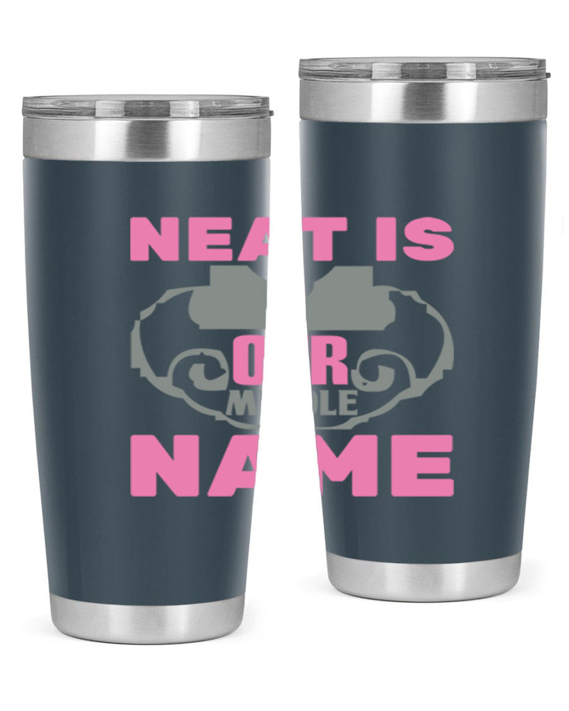 neat is our middle name Style 21#- cleaner- tumbler