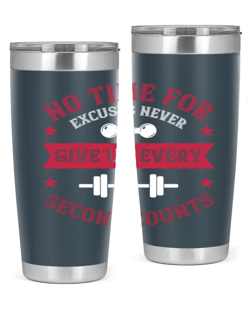no time for excuses never give up every second 79#- gym- Tumbler