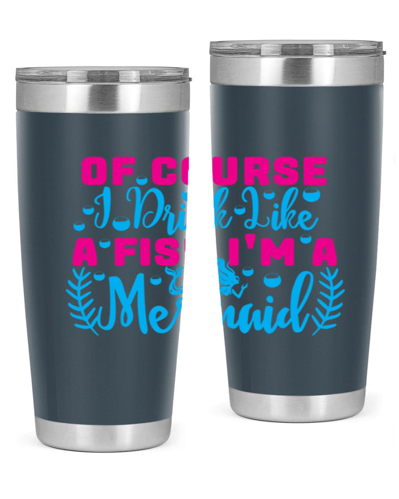 of course i drink like a fish im a mermaid 523#- mermaid- Tumbler