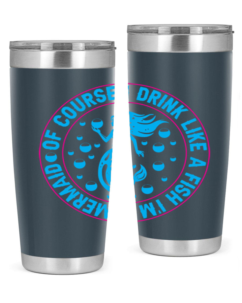 of course i drink like a fish im a mermaid 524#- mermaid- Tumbler