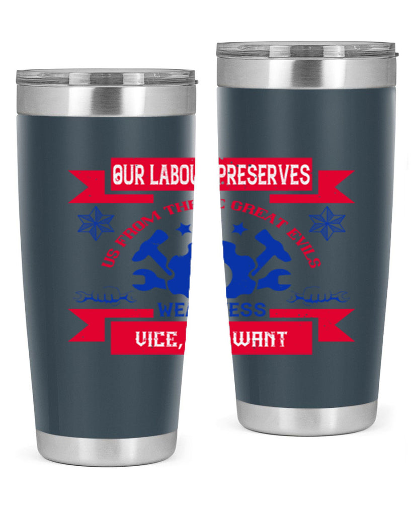 our labour preserves us from three great evils — weariness vice and want 2#- labor day- Tumbler
