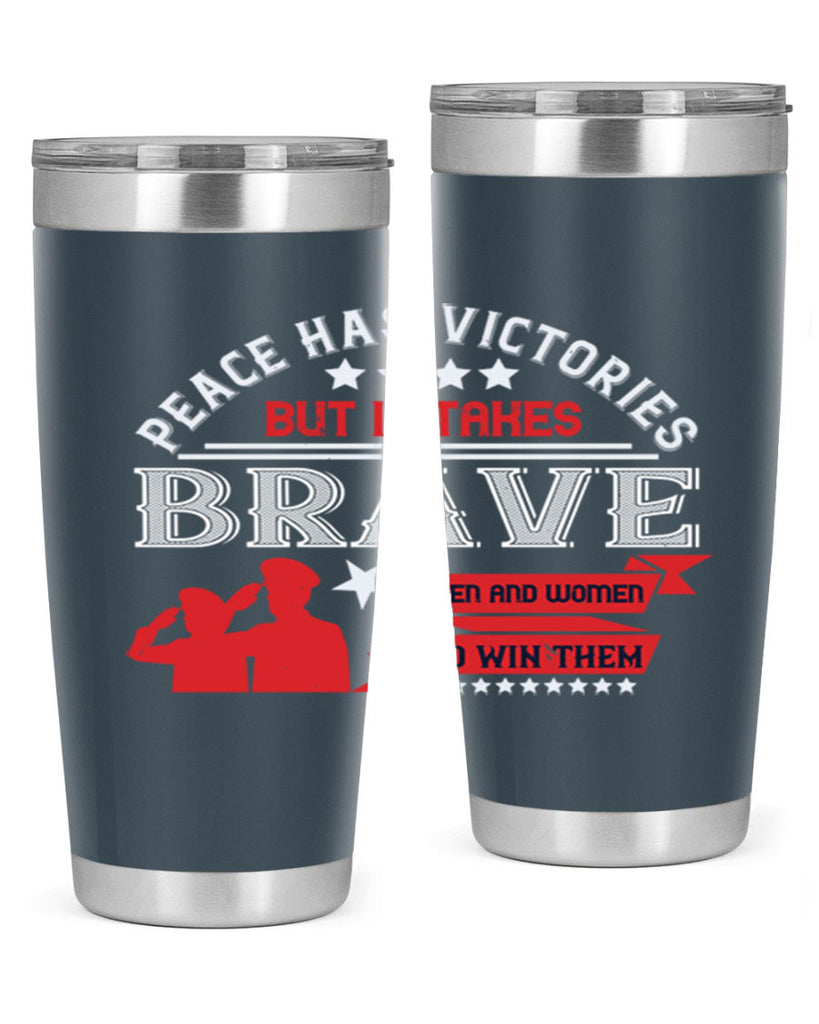 peace has victories but it takes brave men and women to win them 38#- Veterns Day- Tumbler