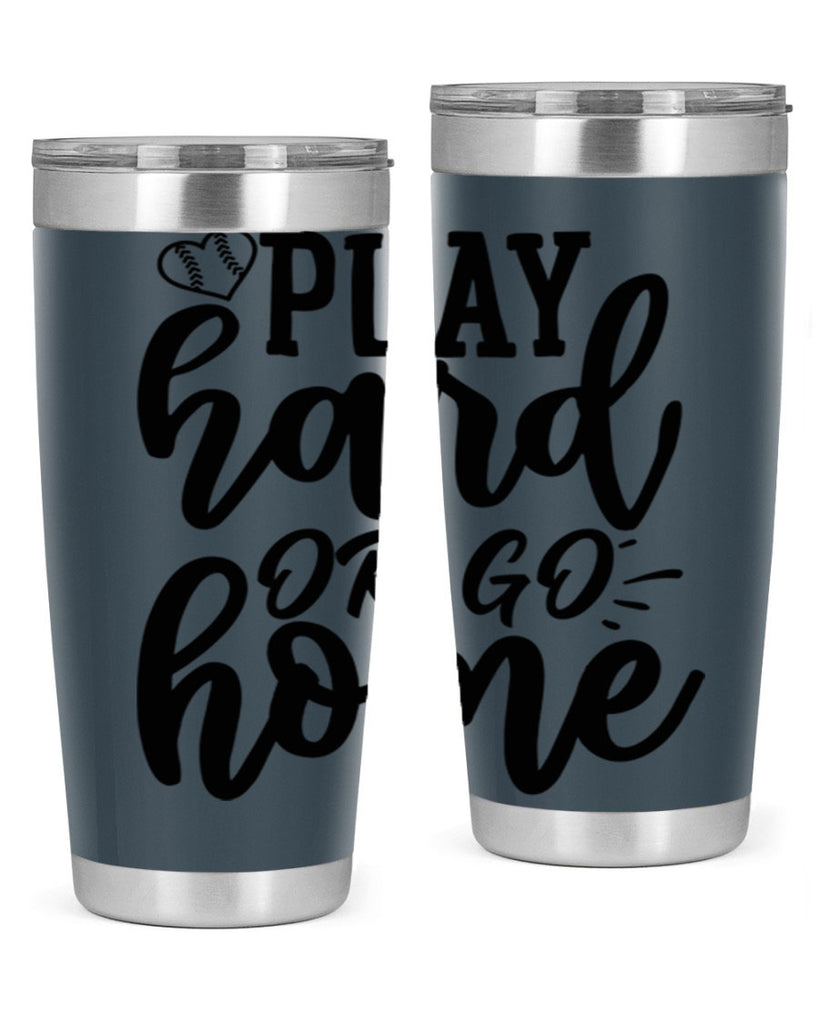 play hard or go home 2279#- softball- Tumbler