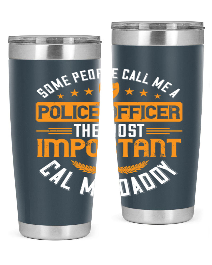 some people call me a police officer the most important cal me daddy 184#- fathers day- Tumbler