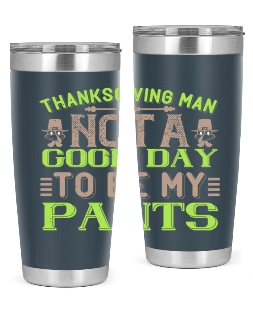 thanksgiving man not a good day to be my pants 7#- thanksgiving- Tumbler
