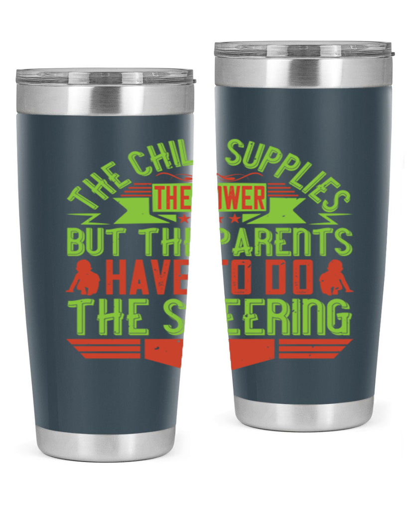 the child supplies the power but the parents have to do the steering 20#- Parents Day- Tumbler
