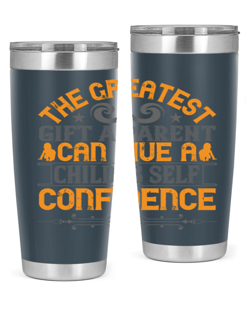 the greatest gift a parent can give a child is selfconfidence 19#- Parents Day- Tumbler