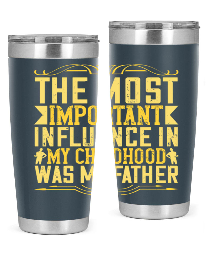 the most important influence in my childhood was my father 16#- Parents Day- Tumbler