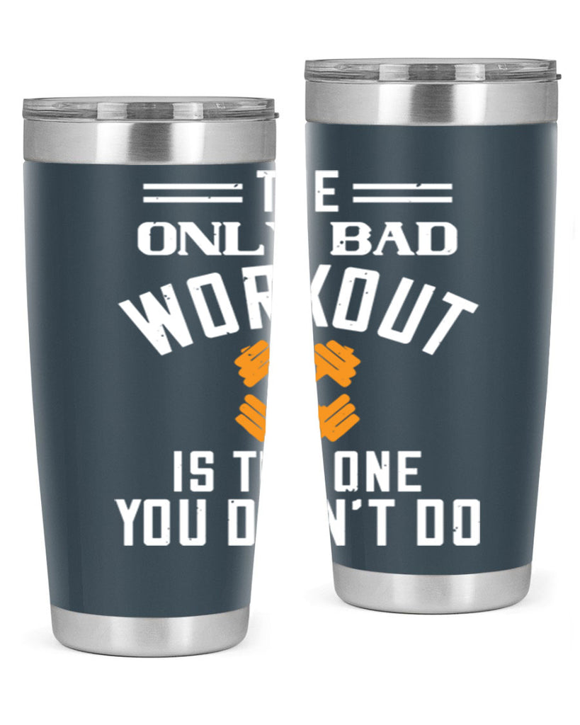 the only bad workout is the onedid not it 64#- gym- Tumbler