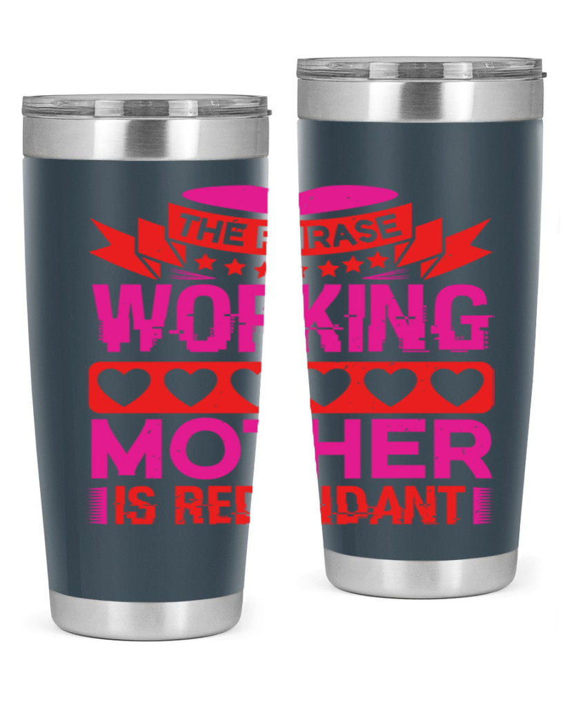 the phrase working mother is redundant 22#- mothers day- Tumbler