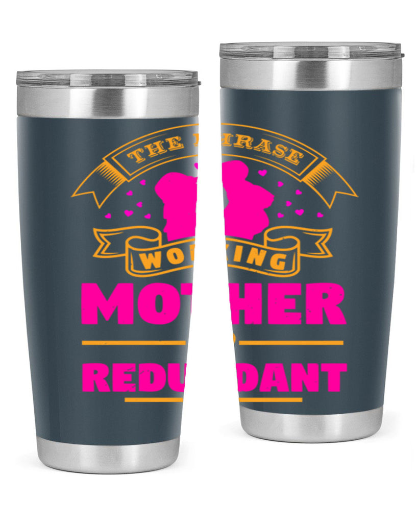 the phrase working mother is redundant 24#- mothers day- Tumbler