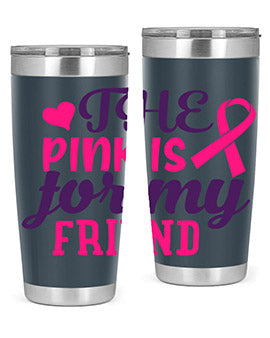 the pink is for my friend Style 2#- breast cancer- Tumbler