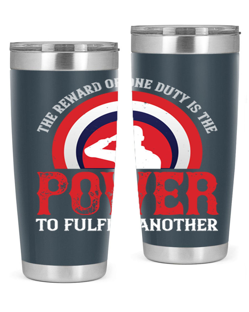 the reward of one duty is the power to fulfill another 26#- Veterns Day- Tumbler