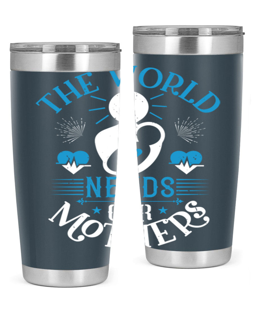 the world needs our mothers 29#- mothers day- Tumbler