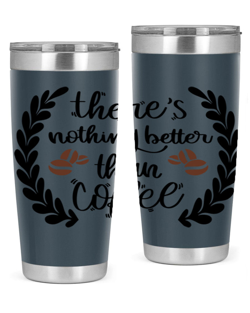 theres nothing better than 18#- coffee- Tumbler