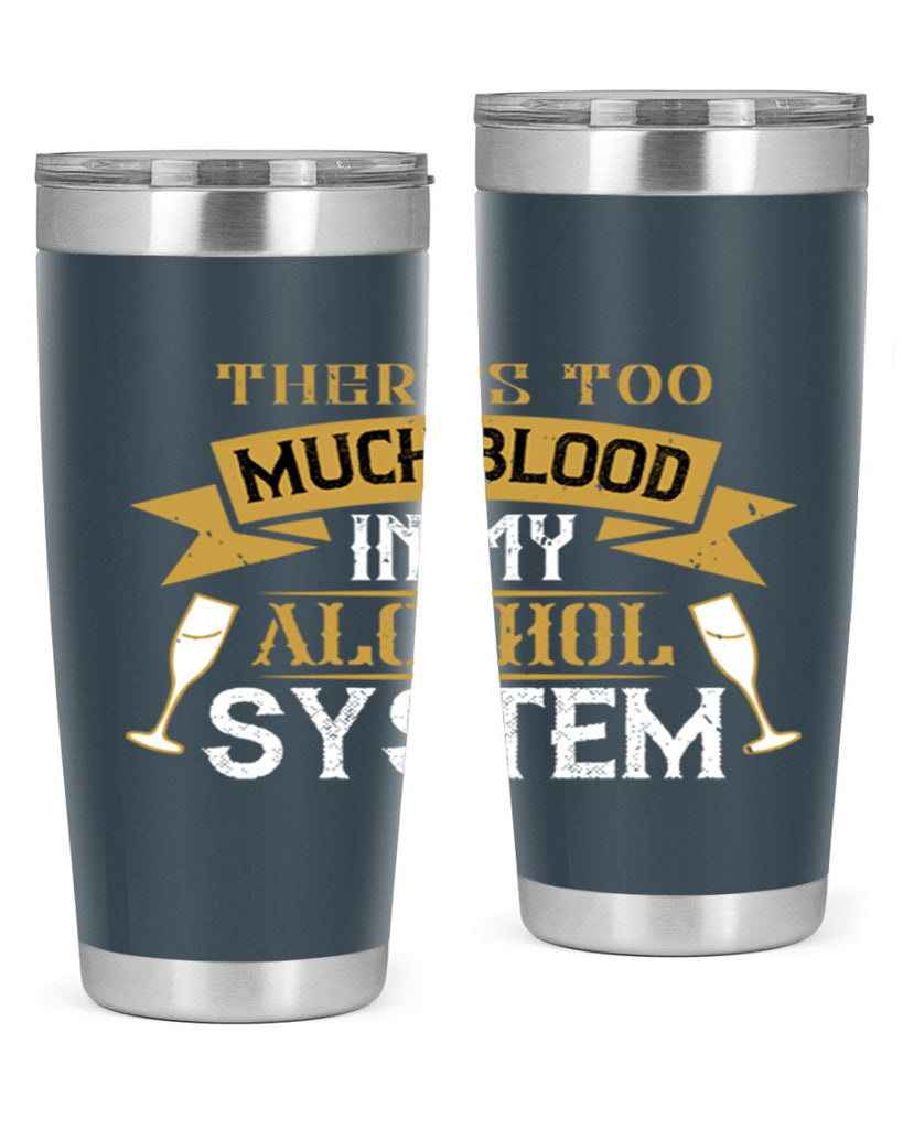 theres too much blood in my alcohol system 24#- drinking- Tumbler