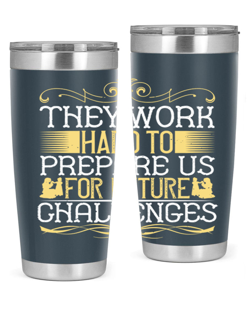 they work hard to prepare us for future challenges 14#- Parents Day- Tumbler