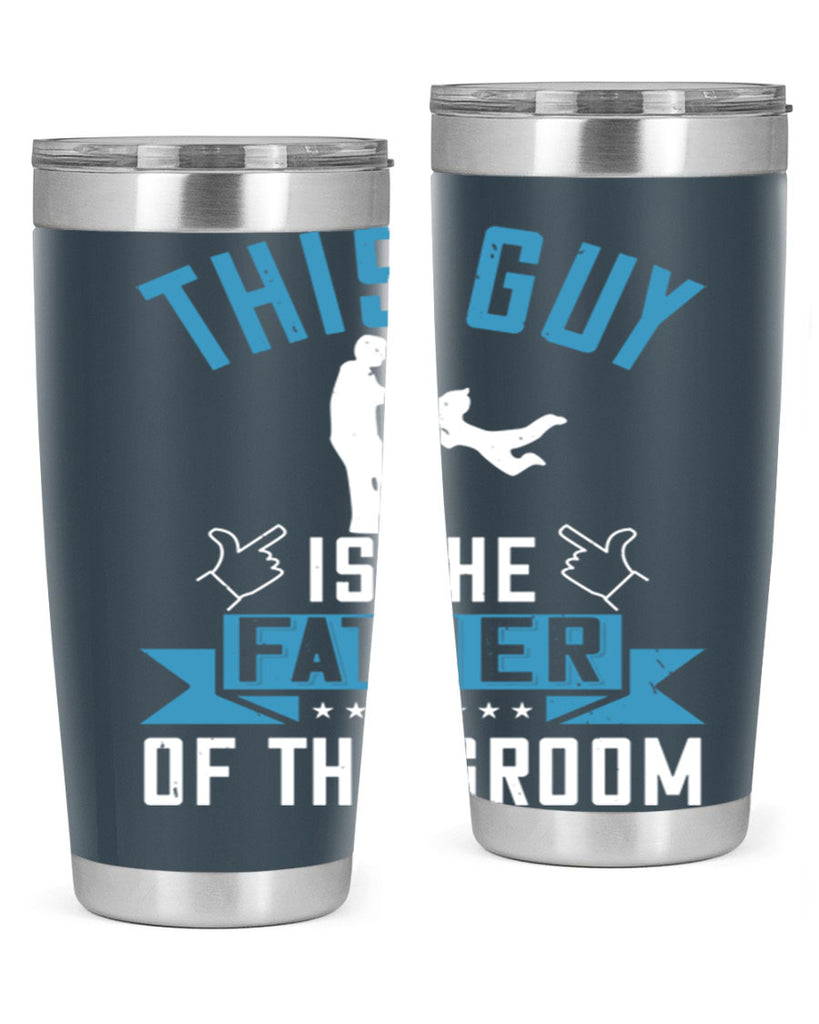 this guy is the father of the groom 158#- fathers day- Tumbler