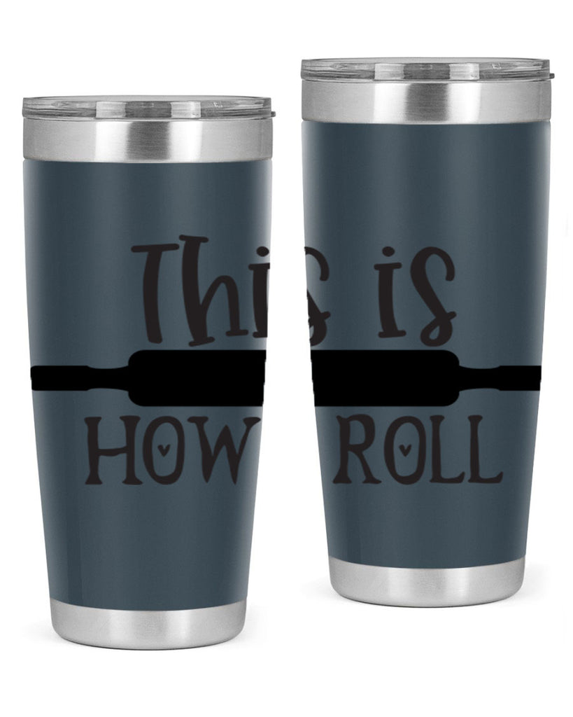 this is how i roll 76#- kitchen- Tumbler