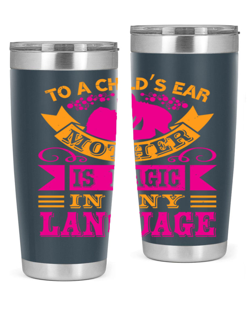 to a childs ear mother is magic in any language 16#- mothers day- Tumbler