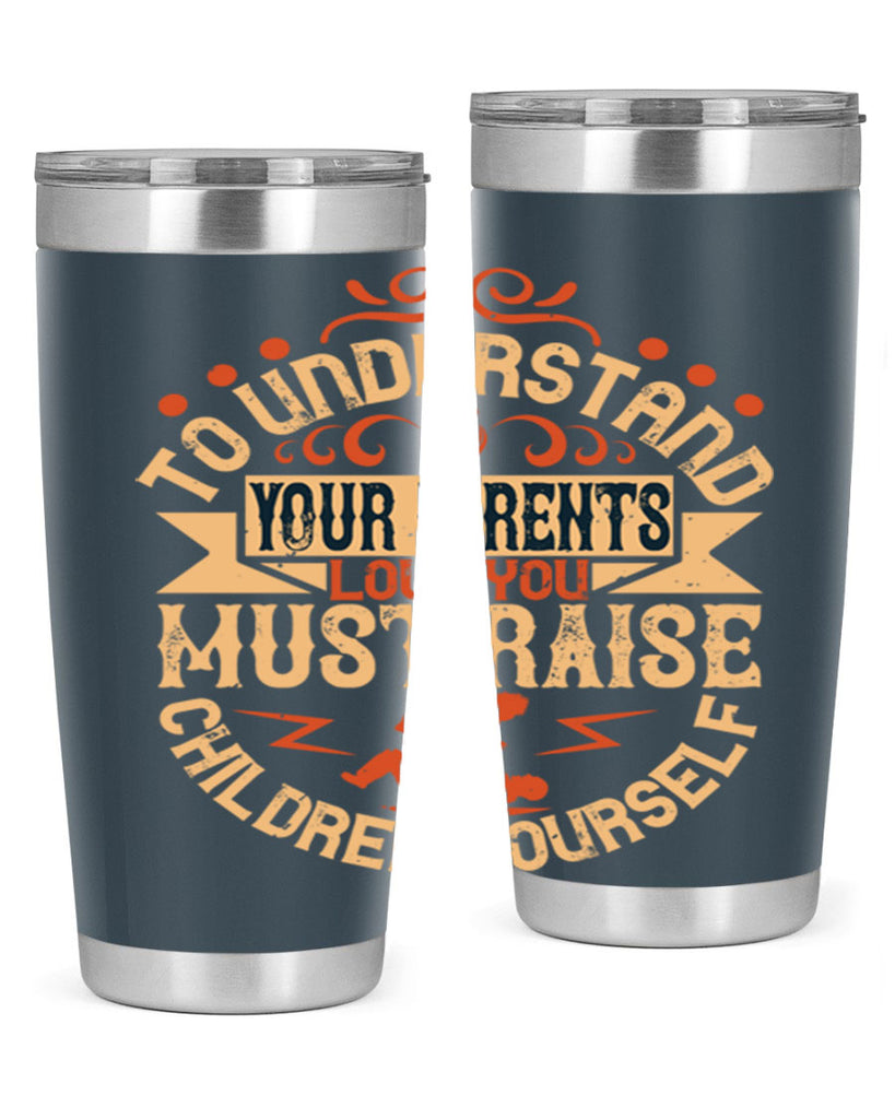to understand your parents’ love you must raise children yourself 11#- Parents Day- Tumbler
