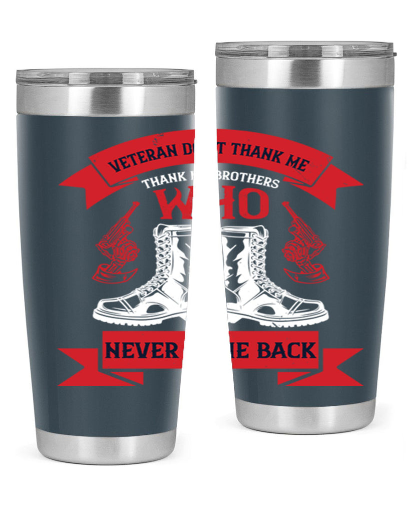 veteran dont thank me thank my brothes who never back 10#- Veterns Day- Tumbler