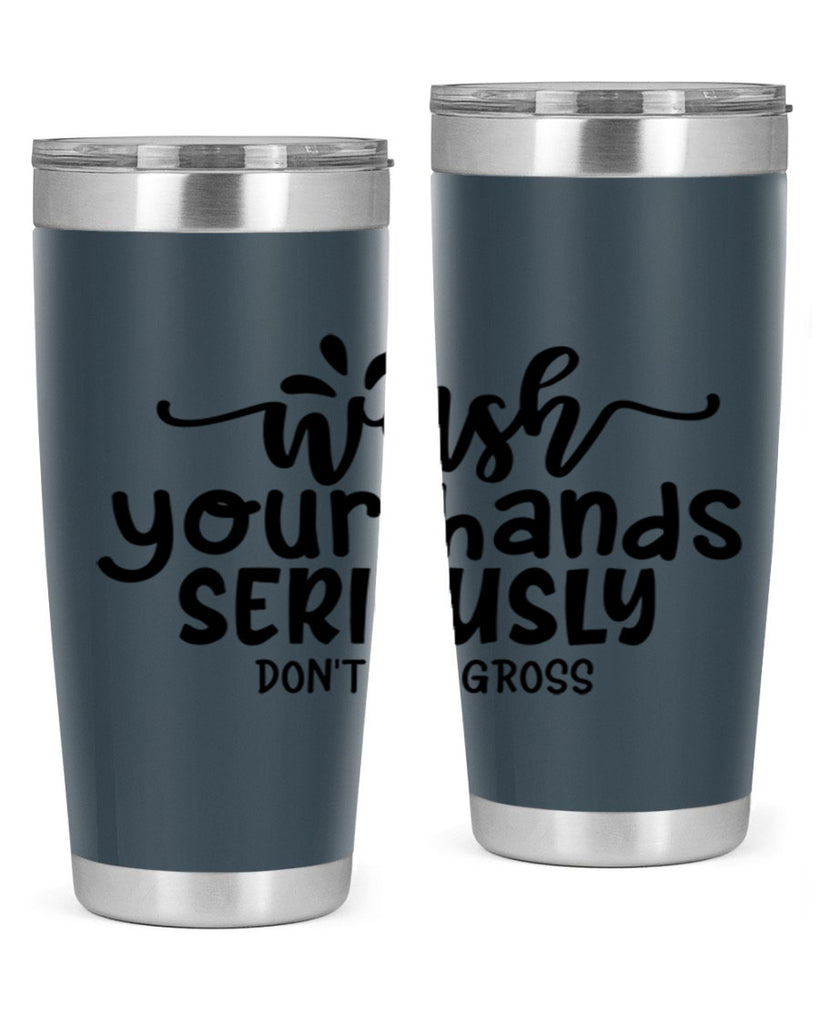 wash your hands seriously dont be gross 53#- bathroom- Tumbler
