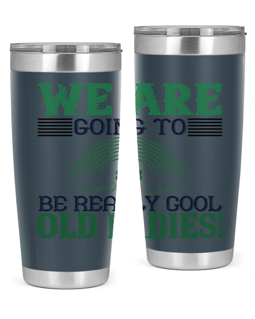we are going to be really cool old ladies Style 7#- St Patricks Day- Tumbler