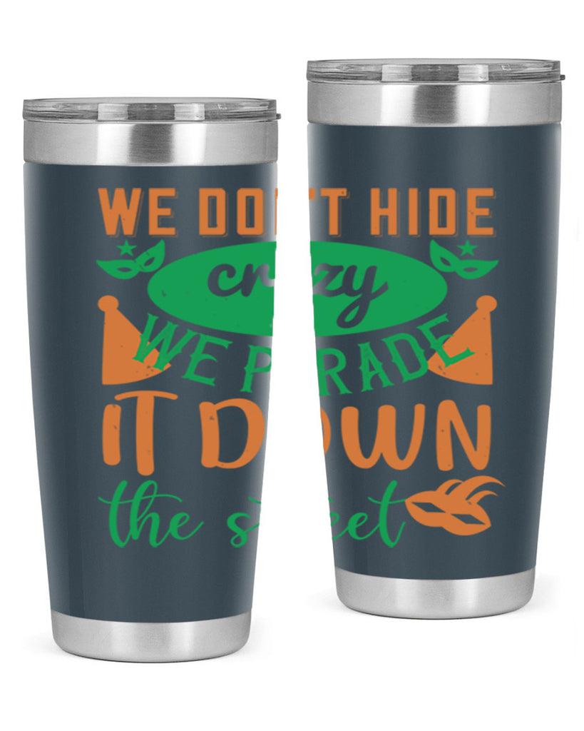 we dont hide crazy we parade it down the street 32#- mardi gras- Tumbler