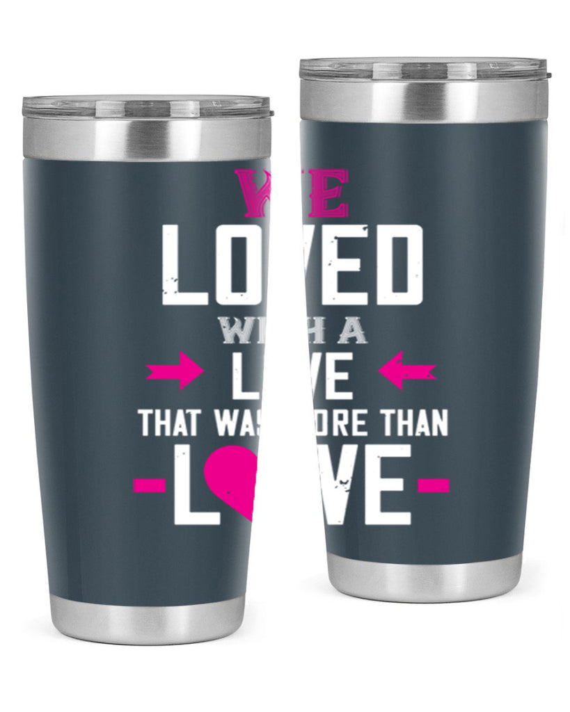 we loved with a love that was more than love 5#- valentines day- Tumbler