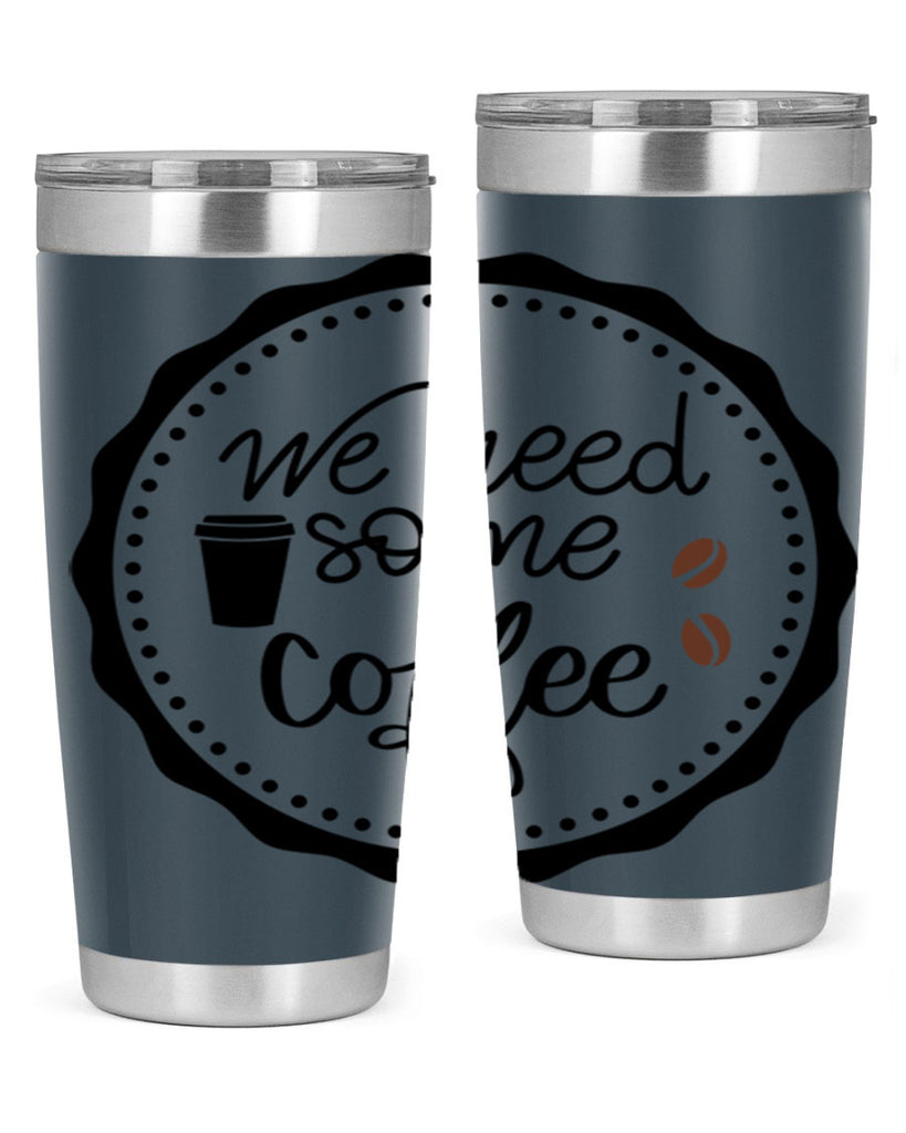 we need some coffee 7#- coffee- Tumbler