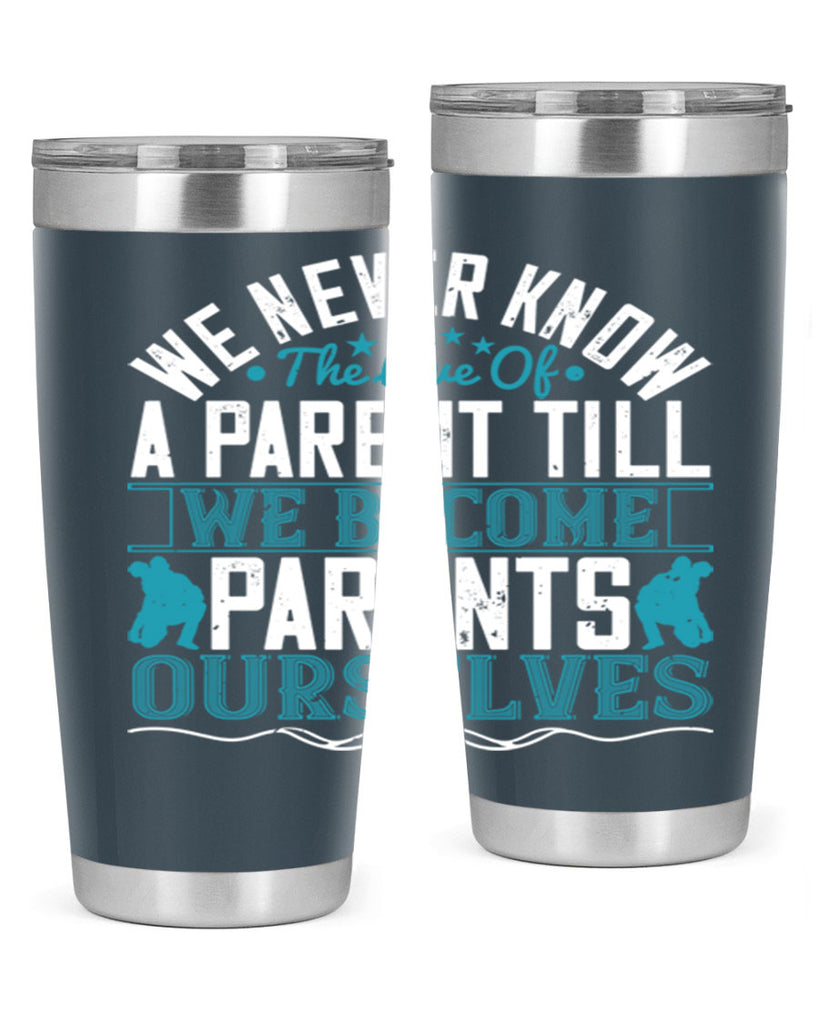 we never know the love of a parent till we become parents ourselves 10#- Parents Day- Tumbler