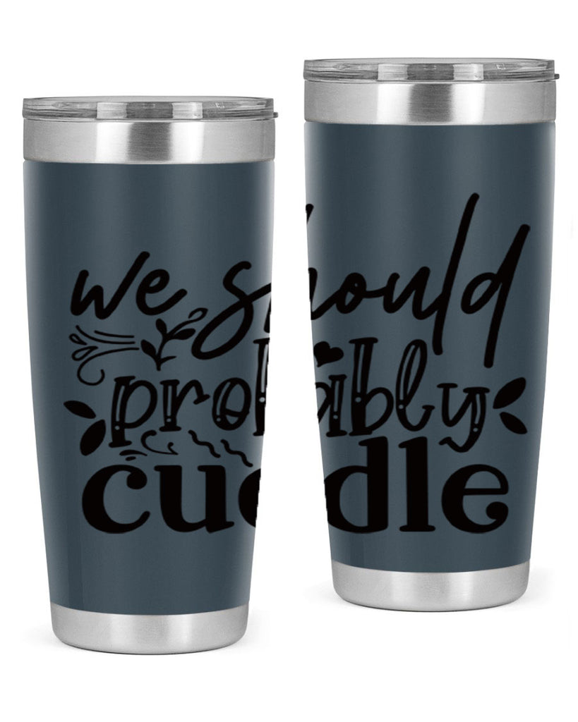we should probably cuddle 93#- home- Tumbler