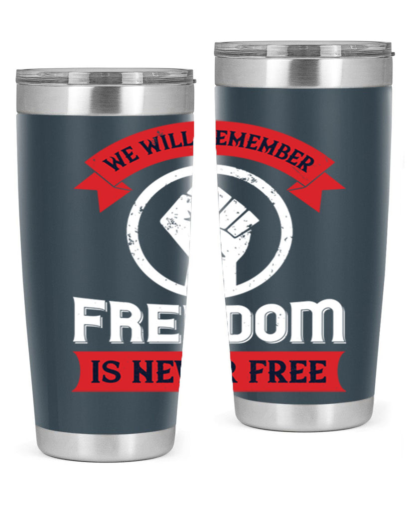 we will remeber freedom is never free 6#- Veterns Day- Tumbler